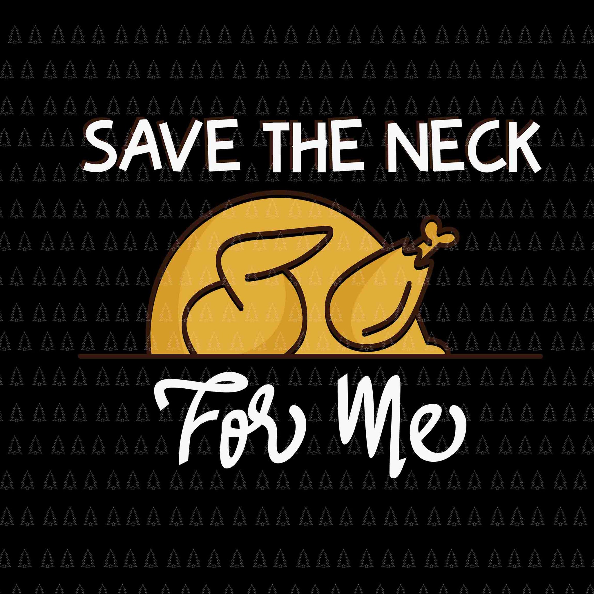 Save The Neck For Me Svg, Happy Thanksgiving Svg, Turkey Svg, Turkey Day Svg, Thanksgiving Svg, Thanksgiving Turkey Svg, Thanksgiving 2021 Svg