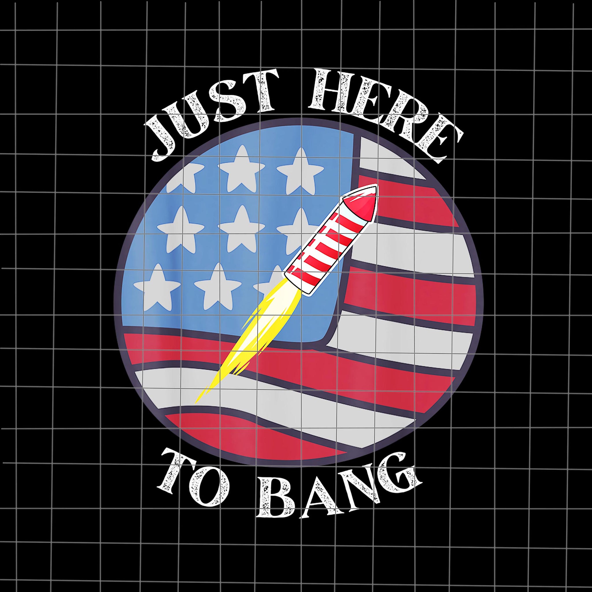 I'm Just Here To Bang 4th of July Fireworks PNG, I'm Just Here To Bang PNG, 4th of July vector, 4th of July PNG