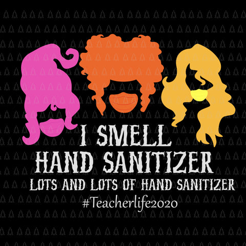 I Smell Hand Sanitizer Lots And Lots Of SVG, I Smell Hand Sanitizer Lots And Lots Of, I Smell Hand Sanitizer SVG, I Smell Hand Sanitizer Halloween svg, teacher halloween svg, halloween vector, eps, dxf, png file