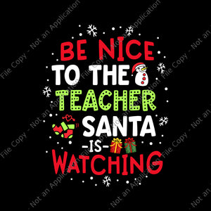 Be Nice To The Teacher Santa Is Watching School Christmas Svg,  School Christmas Svg, Christmas Svg