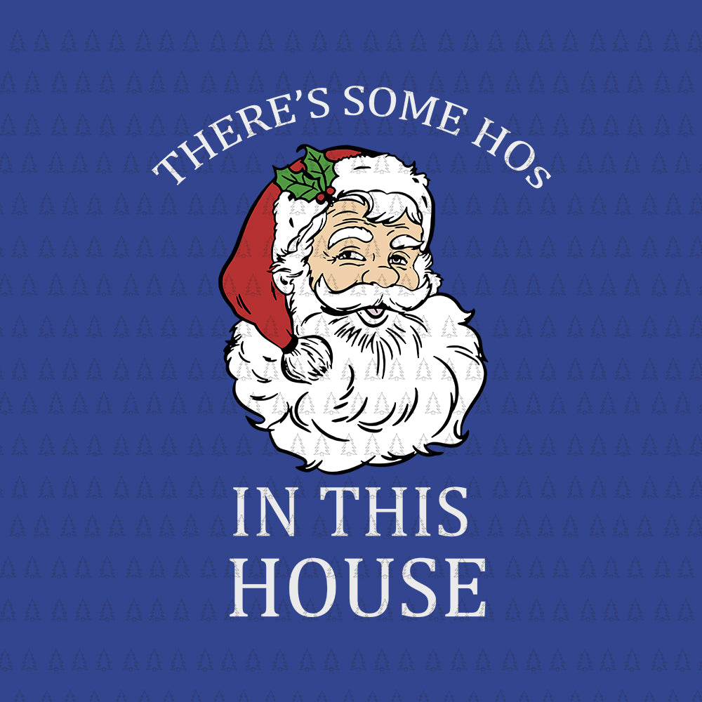 There's Some Hos In this House Funny Christmas Santa Claus, There's Some Hos In this House SVG, There's Some Hos In this House, There's Some Hos In this House Christmas, Christmas Santa, Santa Claus vector, eps, dxf, png file
