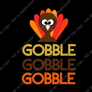 Gobble Gobble Gobble Svg, Funny Thanksgiving With Turkey Day, Thanksgiving Svg, Thanksgiving 2021 Svg, Turkey Svg